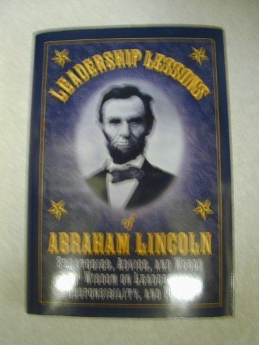 Leadership Lessons of Abraham Lincoln (Strategies, Advice, and Words of Wisdom on Leadership, Responsibility, and Power)