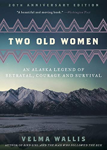 Two Old Women, 20th Anniversary Edition: An Alaska Legend of Betrayal, Courage and Survival